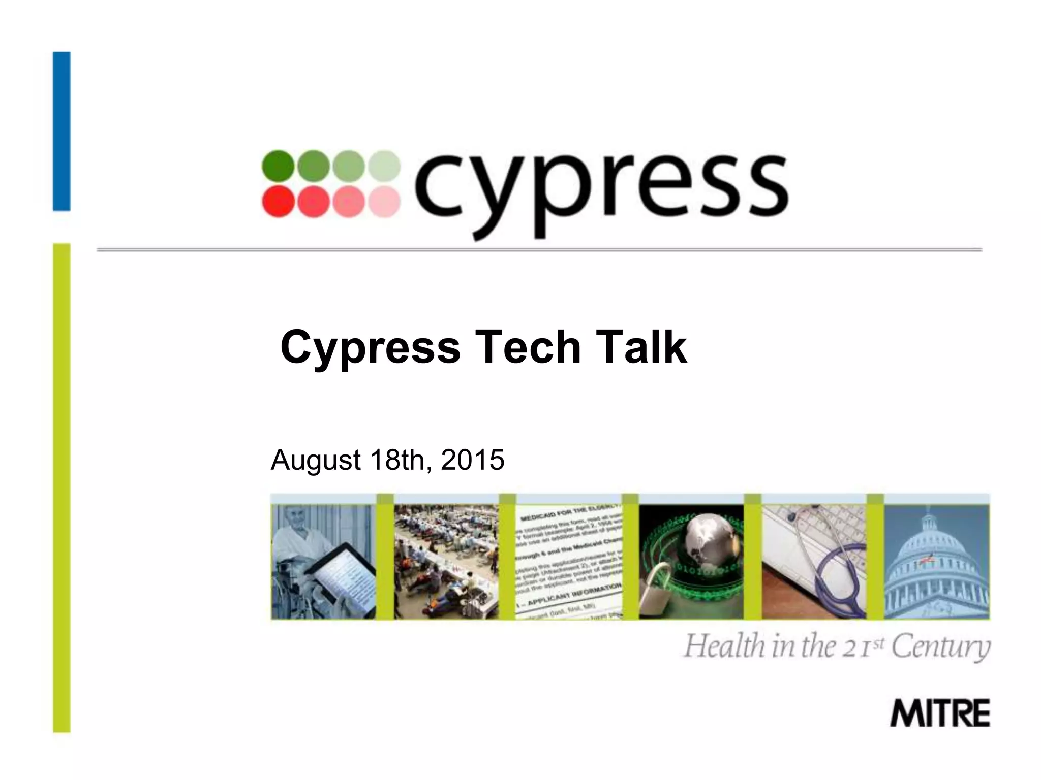 © 2013 The MITRE Corporation. All rights Reserved.
Cypress Tech Talk
August 18th, 2015
 