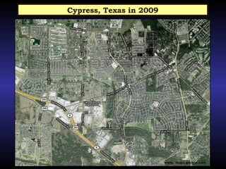 Cypress, Texas in 2009 www. maps.google.com 