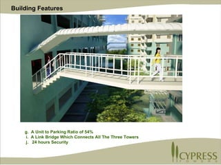 g.  A Unit to Parking Ratio of 54% i.  A Link Bridge Which Connects All The Three Towers  j.  24 hours Security Building Features  