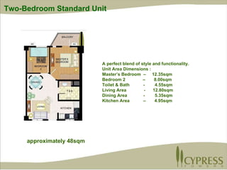 A perfect blend of style and functionality. Unit Area Dimensions : Master’s Bedroom  –  12.35sqm Bedroom 2  –  8.00sqm Toilet & Bath  -  4.55sqm Living Area  -  12.80sqm Dining Area  -  5.35sqm Kitchen Area  –  4.95sqm approximately 48sqm Two-Bedroom Standard Unit 