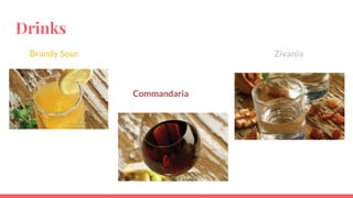 Brandy Sour Zivania
Bd Commandaria
Drinks
 