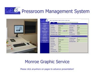 Pressroom Management System Monroe Graphic Service Please click anywhere on pages to advance presentation! 