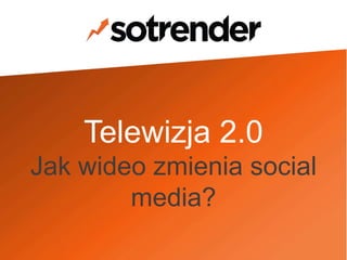 Telewizja 2.0
Jak wideo zmieniają social media?
Jakub Wyglądała
Key account manager
Filip Cyprowski
Head of Research Team
 