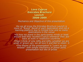 [object Object],[object Object],[object Object],[object Object],[object Object],Love Cyprus  Emirates Brochure Launch  2008-2009 