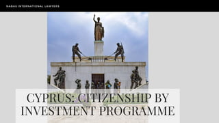 Our business strategy
CYPRUS: CITIZENSHIP BY
INVESTMENT PROGRAMME
NABAS INTERNATIONAL LAWYERS
 