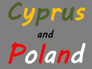 Cyprus
and
Poland
 