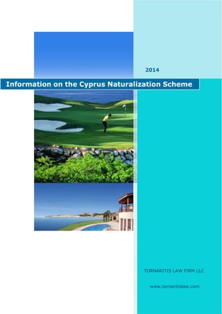 2014
TORNARITIS LAW FIRM LLC
www.tornaritislaw.com
Information on the Cyprus Naturalization Scheme
 