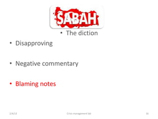 ? The diction
? Disapproving

? Negative commentary

? Blaming notes



2/4/13              Crisis management lab   16
 