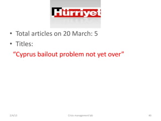 ? Total articles on 20 March: 5
? Titles:
 Cyprus bailout problem not yet over




2/4/13             Crisis management lab   40
 