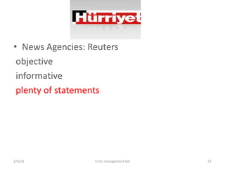 ? News Agencies: Reuters
 objective
 informative
 plenty of statements




2/4/13            Crisis management lab   57
 