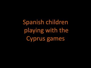 Spanish children
playing with the
 Cyprus games
 
