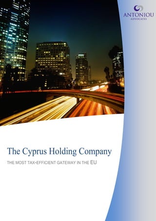 The Cyprus Holding Company
THE MOST TAX-EFFICIENT GATEWAY IN THE EU
 