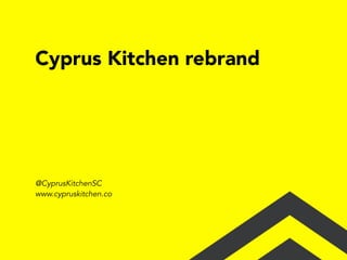 @CyprusKitchenSC
www.cypruskitchen.co
Cyprus Kitchen rebrand
 