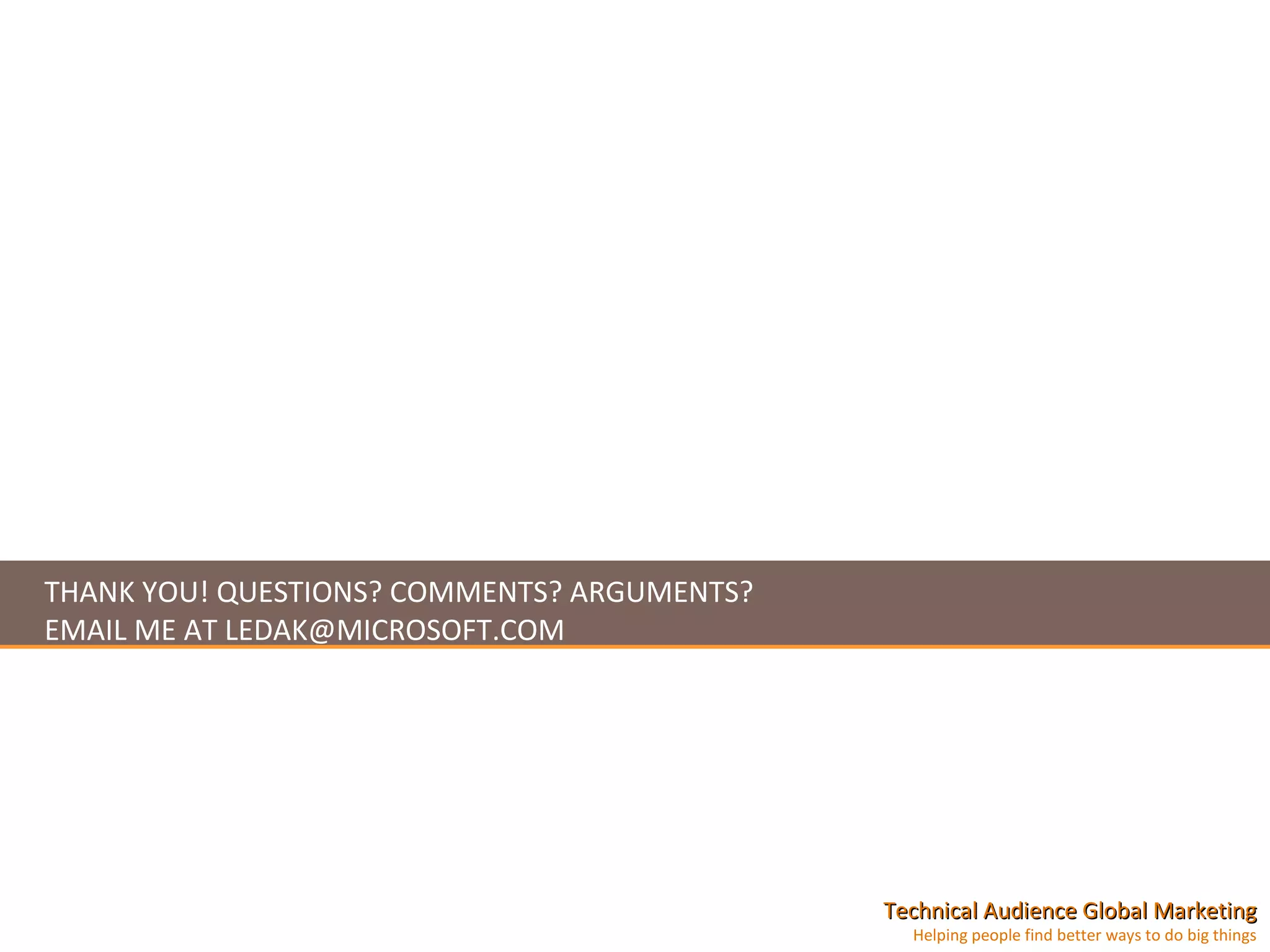 THANK YOU! QUESTIONS? COMMENTS? ARGUMENTS? EMAIL ME AT LEDAK@MICROSOFT.COM 