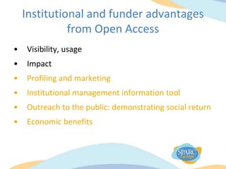 Institutional and funder advantages
from Open Access
• Visibility, usage
• Impact
• Profiling and marketing
• Institutional management information tool
• Outreach to the public: demonstrating social return
• Economic benefits
 