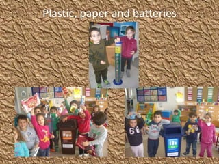 Plastic, paper and batteries
 