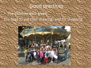 Good practices
• The children were given:
Eco bags to put their drawings and for shopping
 
