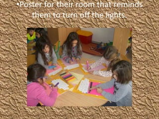 •Poster for their room that reminds
them to turn off the lights.
 