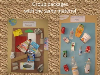 Group packages
with the same material
 