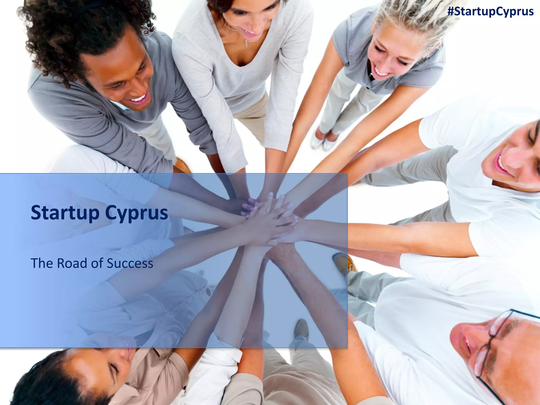 The Road of Success
Startup Cyprus
#StartupCyprus
 