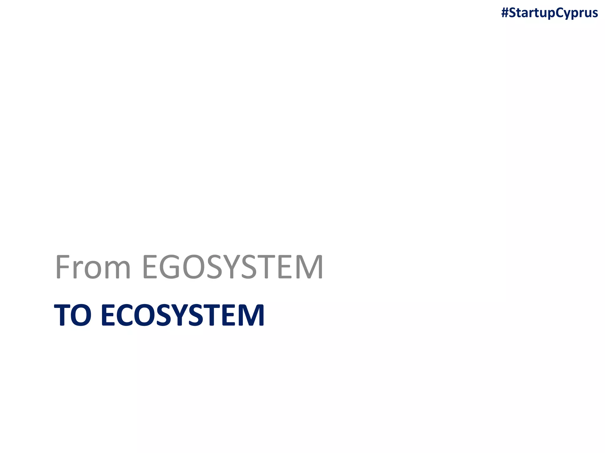 TO ECOSYSTEM
From EGOSYSTEM
#StartupCyprus
 