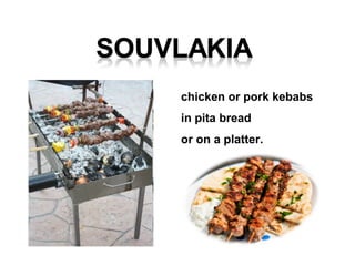 chicken or pork kebabs
in pita bread
or on a platter.
 