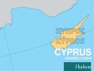 CYPRUS 
UPDATED | 11| 2014 
 