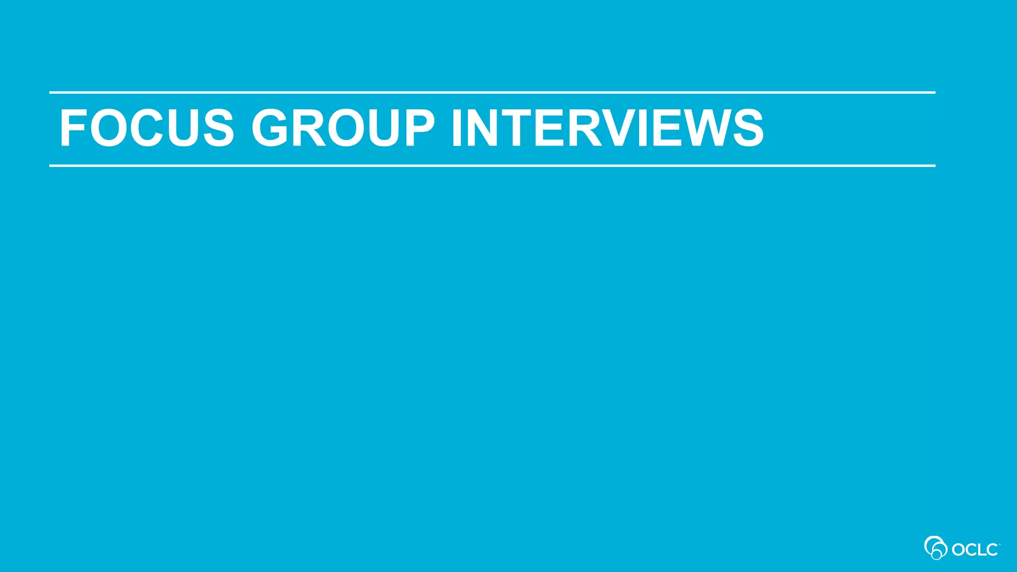 FOCUS GROUP INTERVIEWS
 