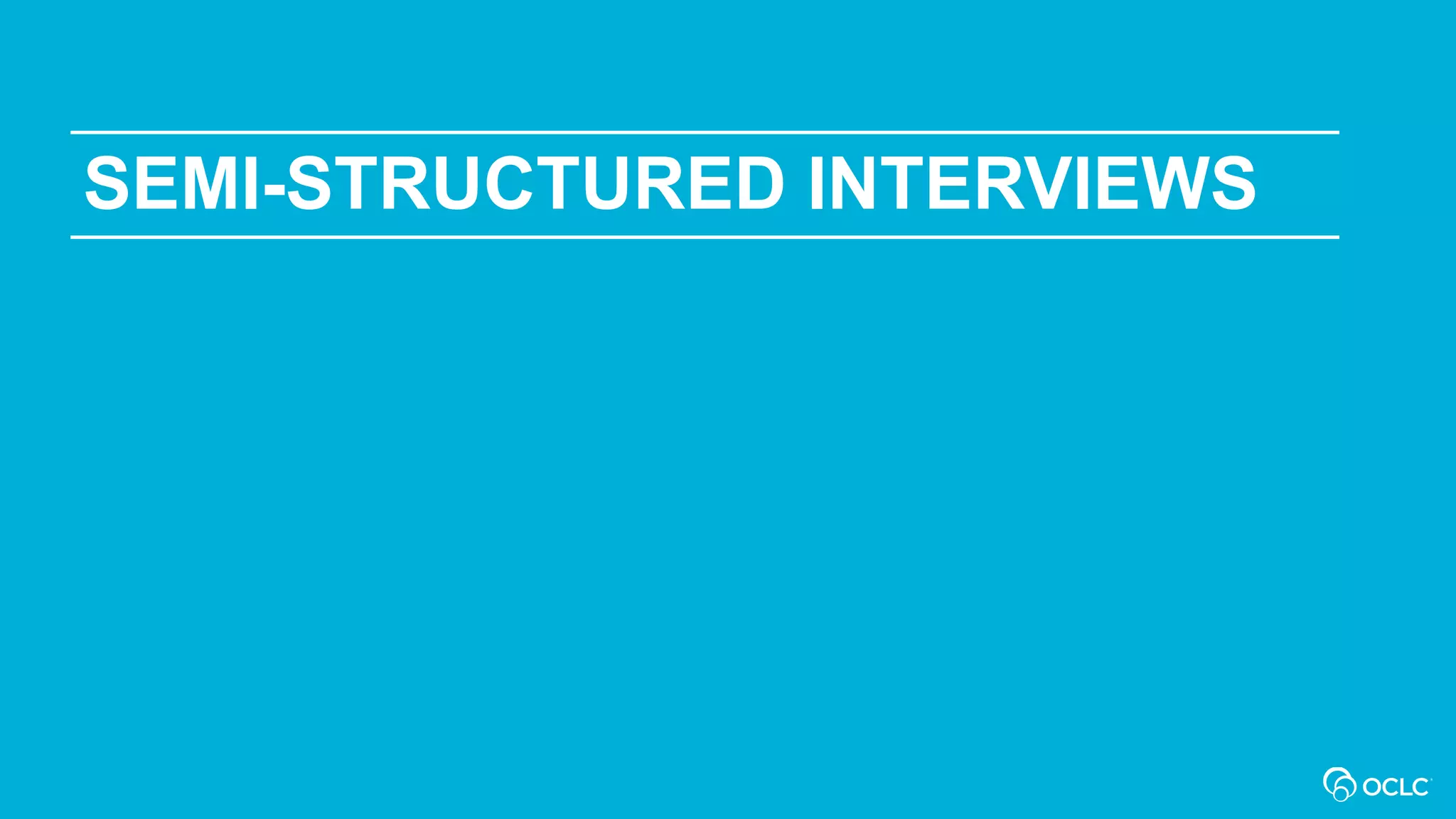 SEMI-STRUCTURED INTERVIEWS
 