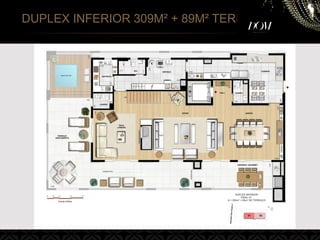 DUPLEX INFERIOR 309M² + 89M² TERRAÇO
 