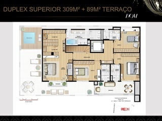 DUPLEX SUPERIOR 309M² + 89M² TERRAÇO
 