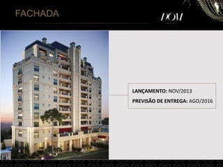 FACHADA
LANÇAMENTO: NOV/2013
PREVISÃO DE ENTREGA: AGO/2016
 