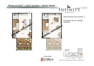 Planta de 61m² + 14m² Gardem – Atelier Moda
Planta referente a sala 109 Torre C
Este gardem não tem ventilação
de Subsolo
Material provisório sujeito a alteração. Produto em desenvolvimento
 