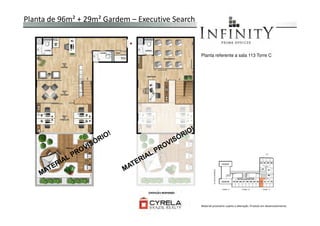 Planta de 96m² + 29m² Gardem – Executive Search
Planta referente a sala 113 Torre C
Material provisório sujeito a alteração. Produto em desenvolvimento
 