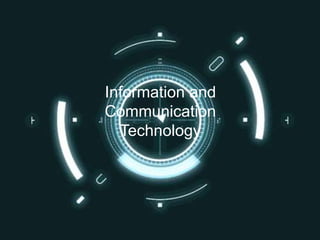 Information and
Communication
Technology
 