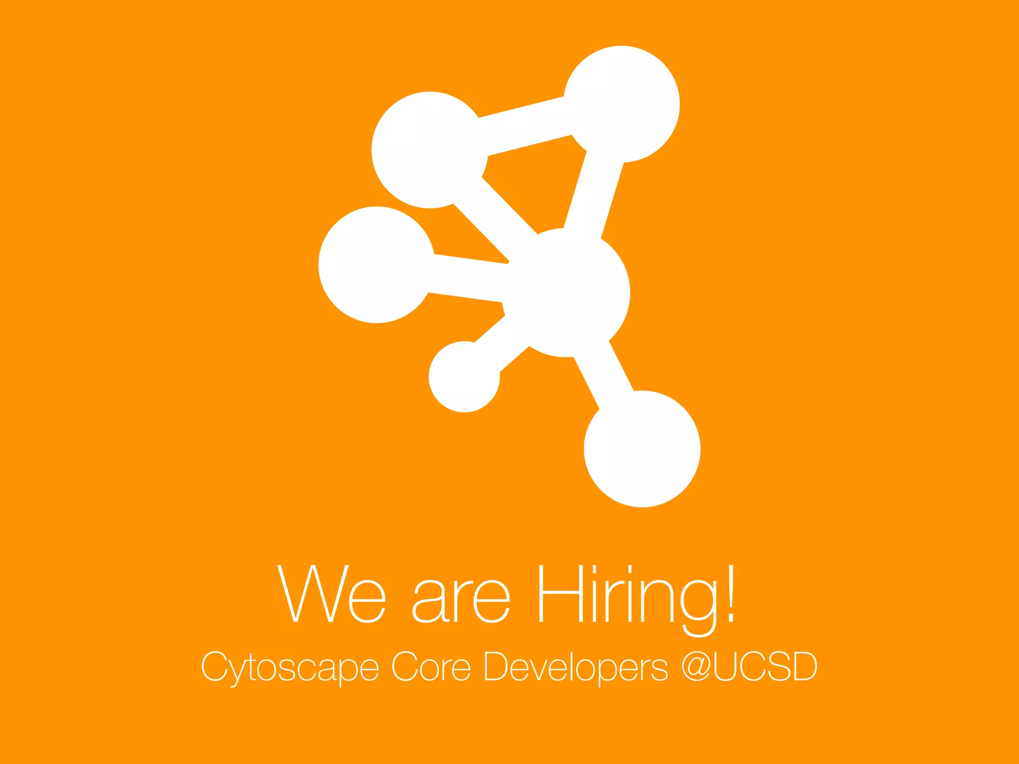 We are Hiring!
Cytoscape Core Developers @UCSD