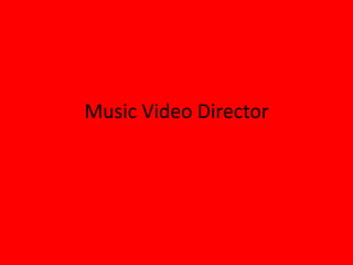 Music Video Director
 