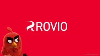 Rovio © 2017 Confidential.All rightsreserved.
 