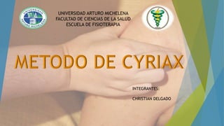 UNIVERSIDAD ARTURO MICHELENA
FACULTAD DE CIENCIAS DE LA SALUD
ESCUELA DE FISIOTERAPIA
INTEGRANTES:
CHRISTIAN DELGADO
 