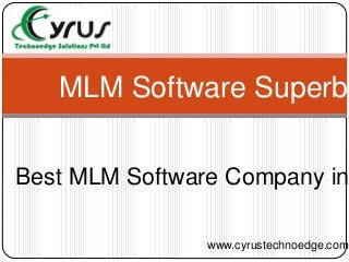 MLM Software Superb
Best MLM Software Company in
www.cyrustechnoedge.com
 