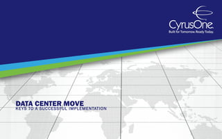 DATA CENTER MOVE
KEYS TO A SUCCESSFUL IMPLEMENTATION
 