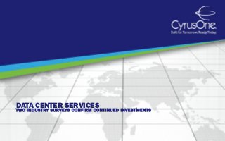 DATA CENTER SERVICES
T WO INDUSTRY SURVEYS CONFIRM CONTINUED INVESTMENTS
 