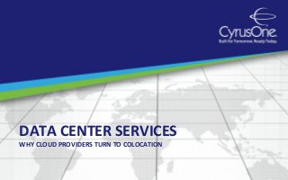 DATA CENTER SERVICES
WHY CLOUD PROVIDERS TURN TO COLOCATION
 
