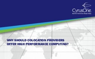 WHY SHOULD COLOCATION PROVIDERS
OFFER HIGH PERFORMANCE COMPUTING?
 