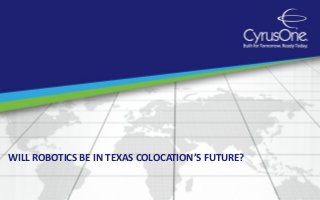 WILL ROBOTICS BE IN TEXAS COLOCATION’S FUTURE?
 