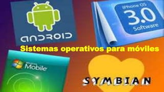 Sistemas operativos para móviles
 