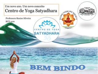 Um novo ano. Um novo conceito 
Centro de Yoga Satyadhara 
Professora Ranise Silveira 
RYT-200 
 