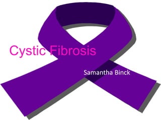 Cystic Fibrosis Samantha Binck 