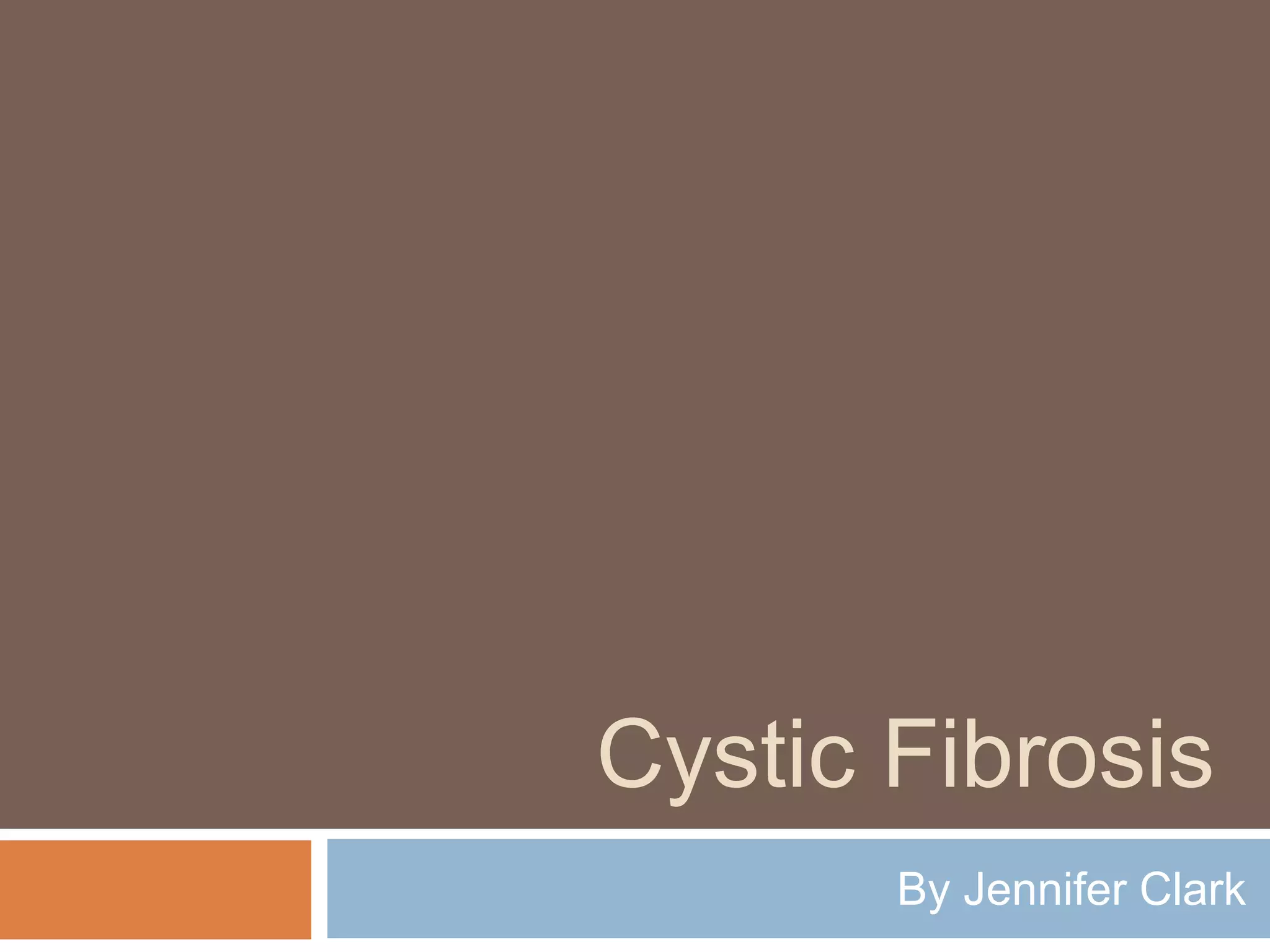 Cystic Fibrosis
By Jennifer Clark