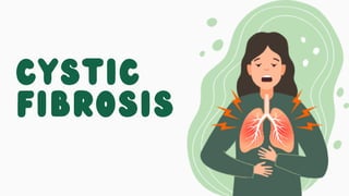 Cystic
fibrosis
 